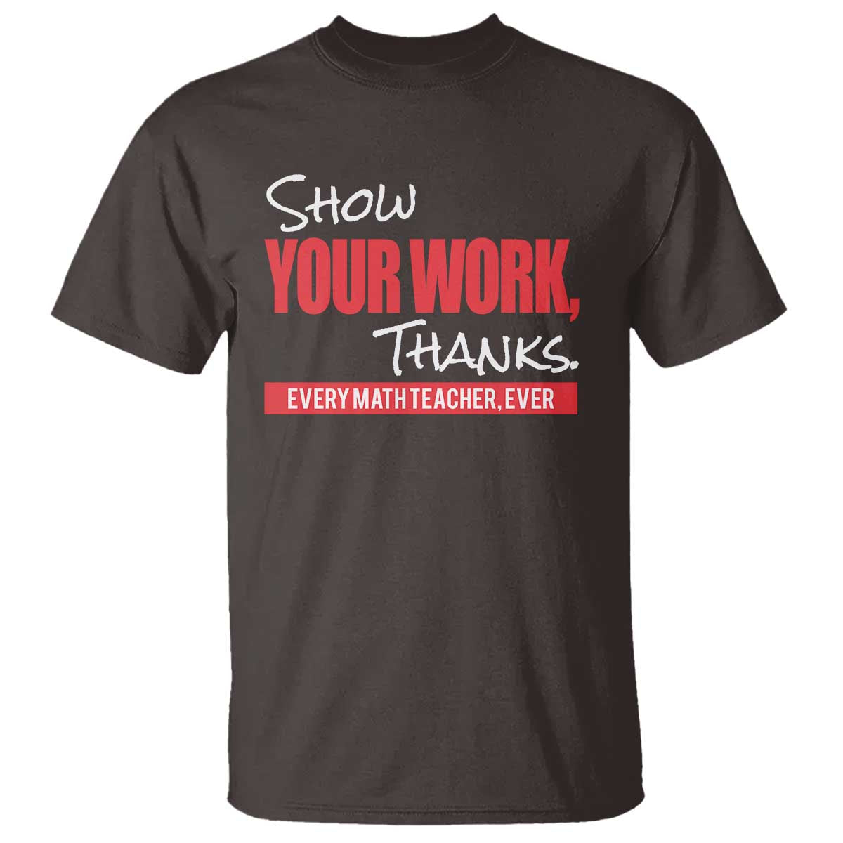 math-teacher-t-shirt-show-your-work-thanks