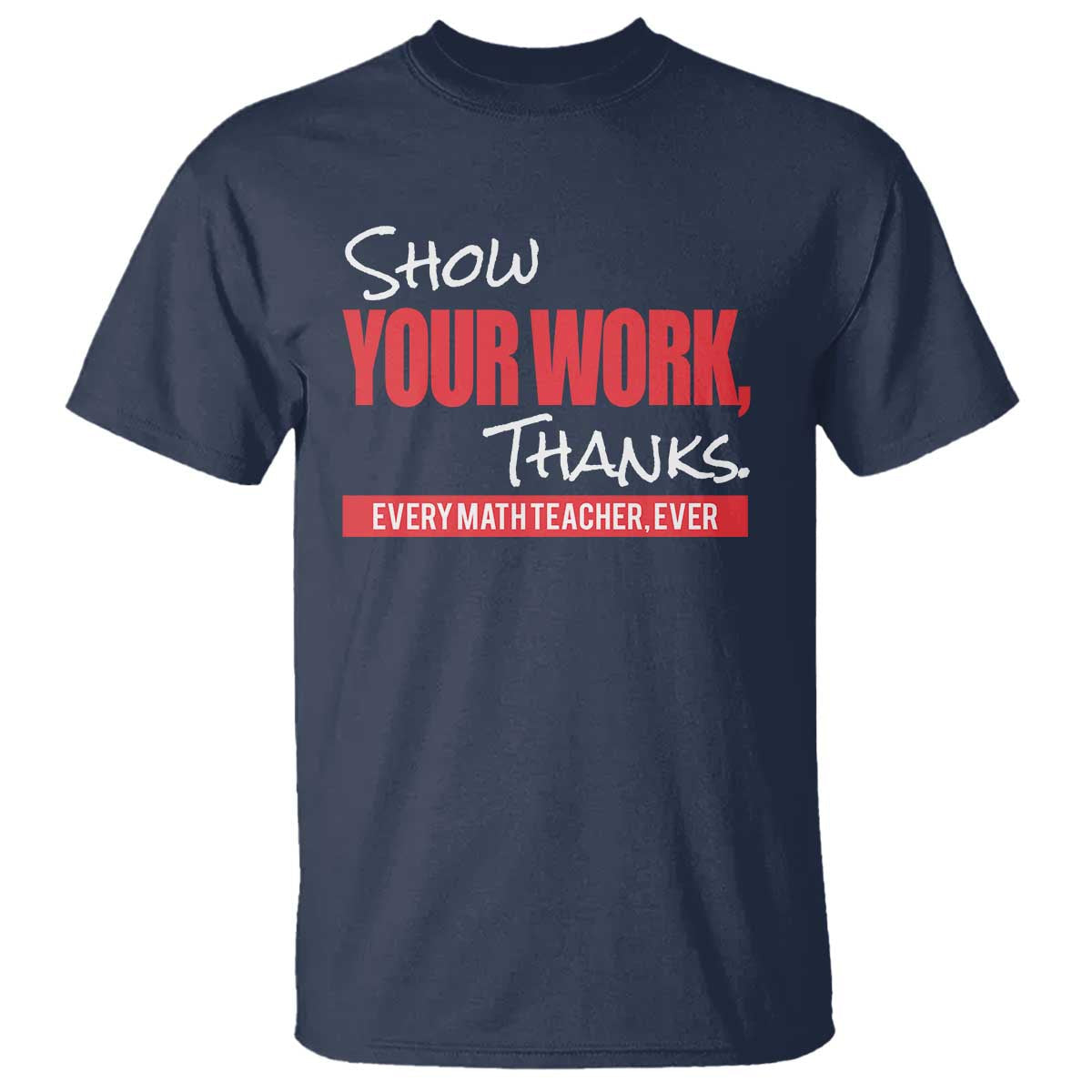 math-teacher-t-shirt-show-your-work-thanks