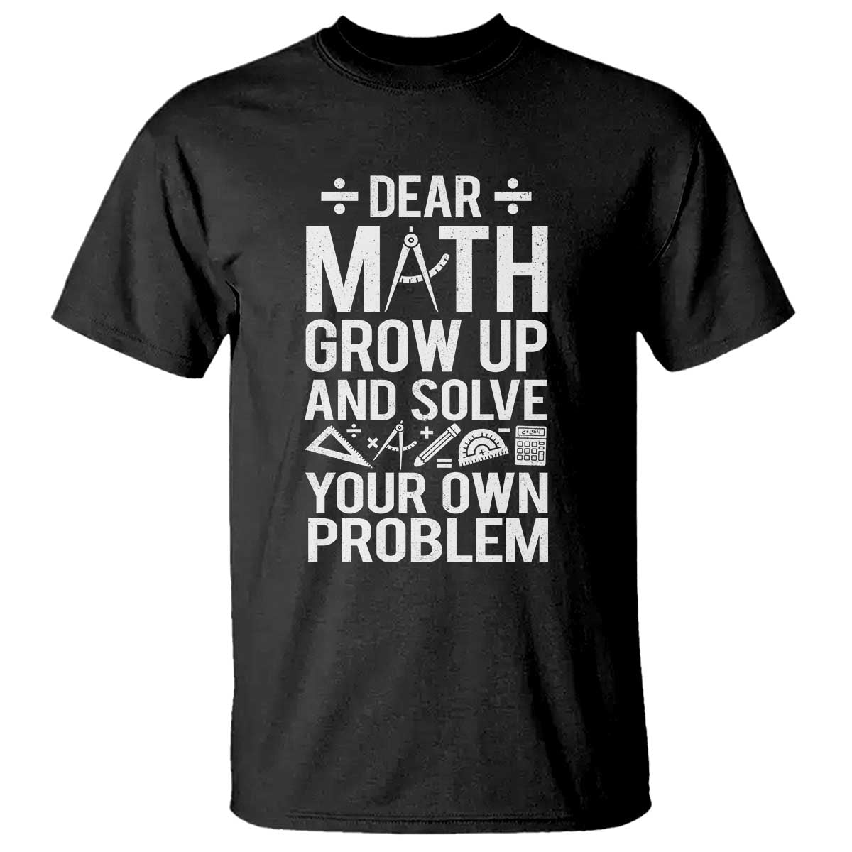 funny-dear-math-grow-up-and-solve-your-own-problems-t-shirt