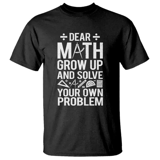funny-dear-math-grow-up-and-solve-your-own-problems-t-shirt