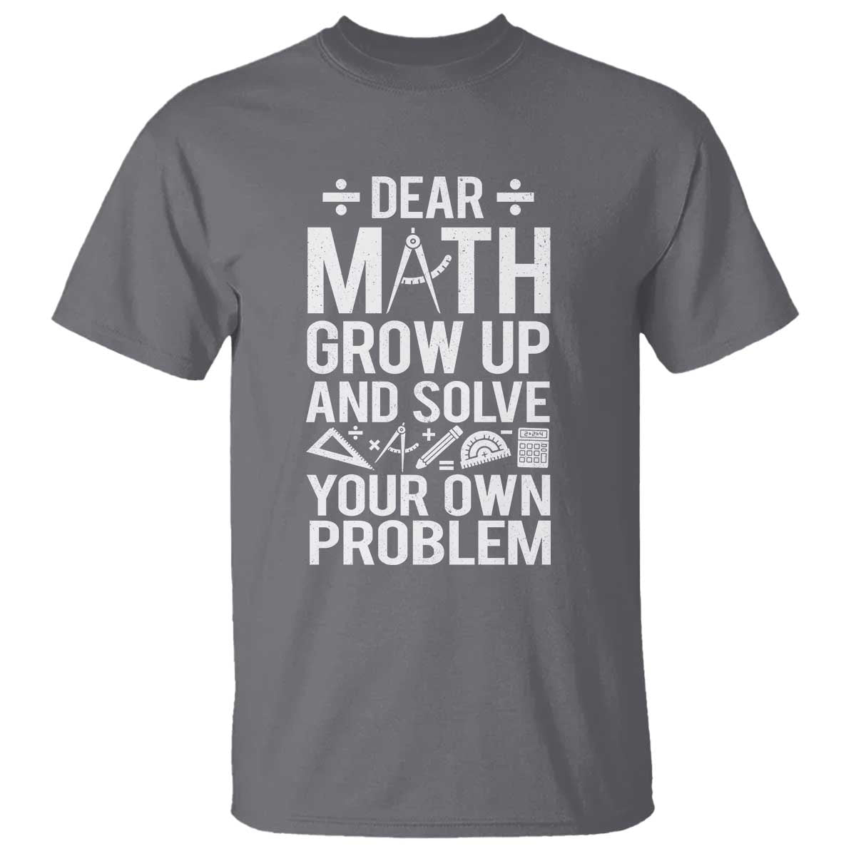 funny-dear-math-grow-up-and-solve-your-own-problems-t-shirt