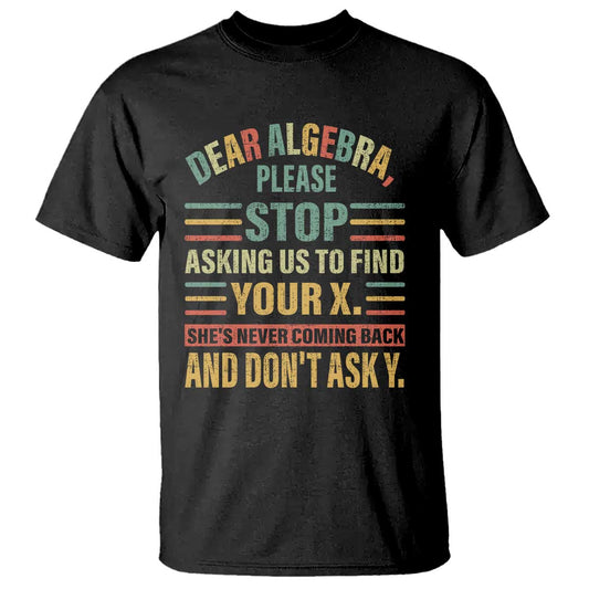 funny-math-t-shirt-dear-algebra-stop-asking-us-to-find-your-x