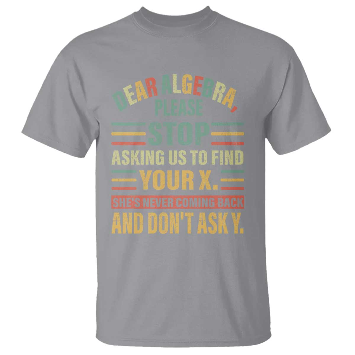 funny-math-t-shirt-dear-algebra-stop-asking-us-to-find-your-x