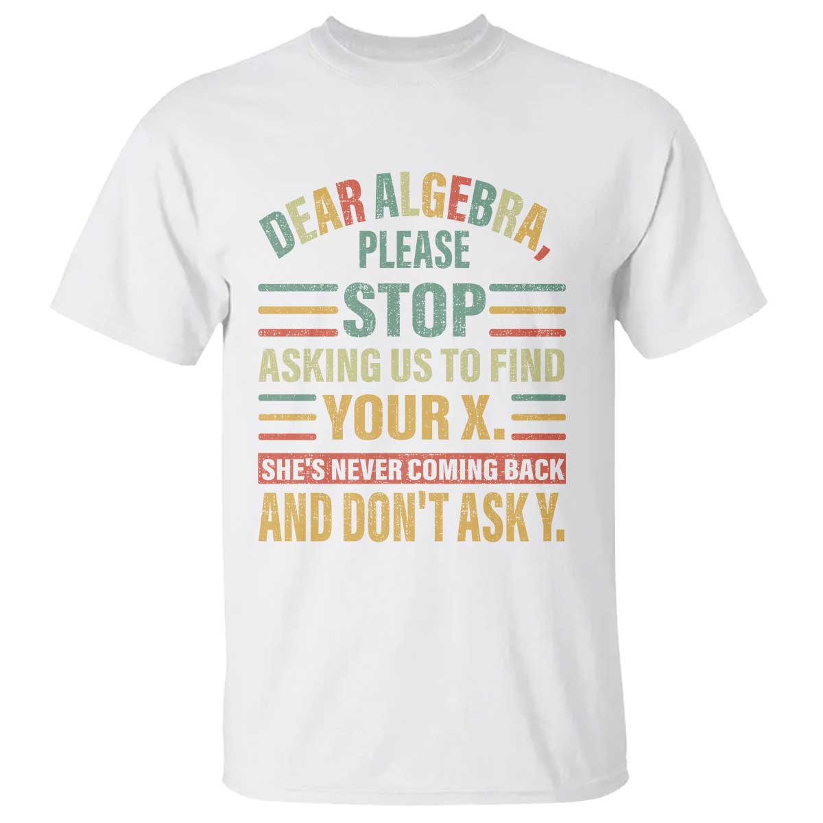 funny-math-t-shirt-dear-algebra-stop-asking-us-to-find-your-x