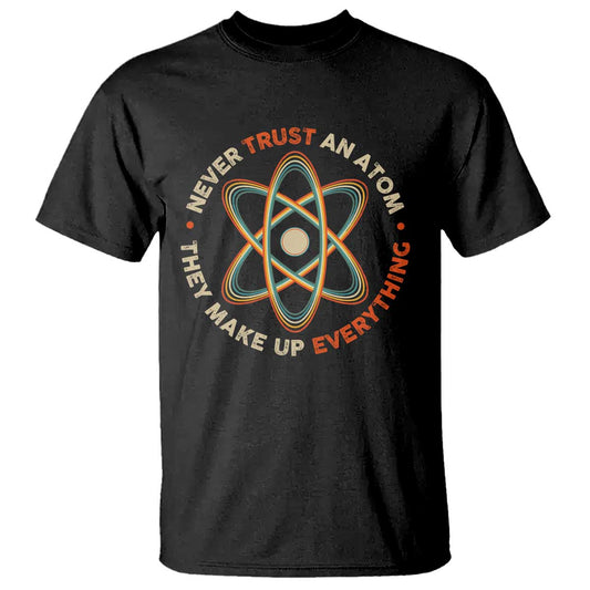 funny-science-t-shirt-never-trust-an-atom-they-make-up-everything