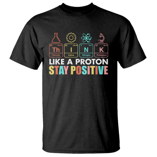 funny-science-t-shirt-think-like-a-proton-stay-positive-retro