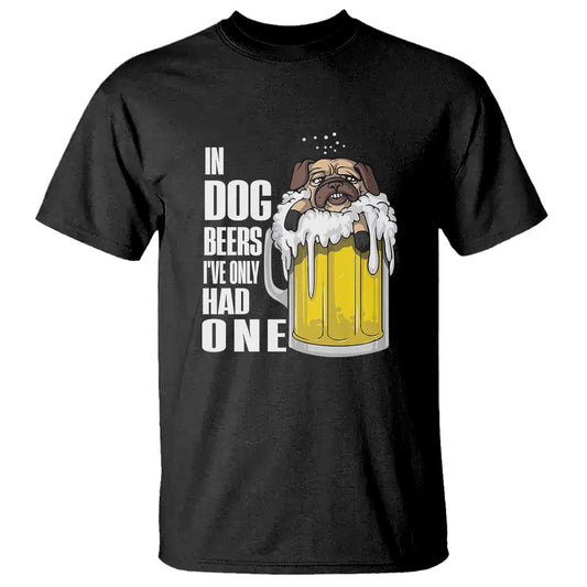 funny-beer-lover-t-shirt-in-dog-beers-ive-only-had-one