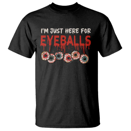 horror-halloween-t-shirt-im-just-here-for-eyeballs