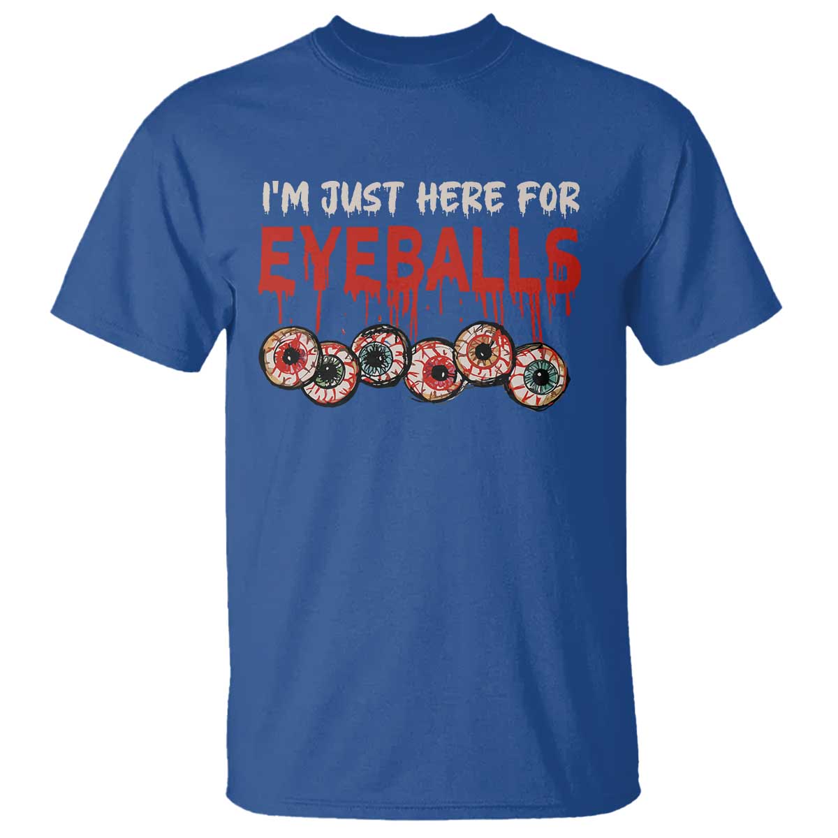 horror-halloween-t-shirt-im-just-here-for-eyeballs