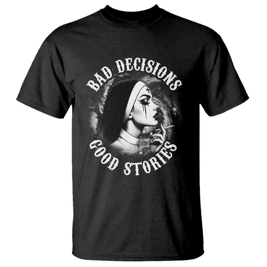 unholy-nun-t-shirt-bad-decisions-good-stories-dirty-nun-smoking