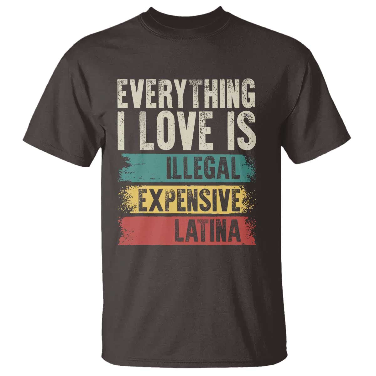 everything-i-love-is-illegal-expensive-or-latina-t-shirt