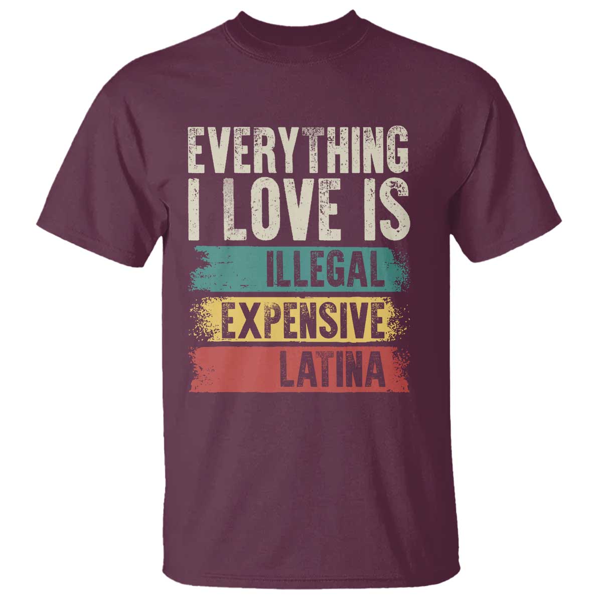 everything-i-love-is-illegal-expensive-or-latina-t-shirt