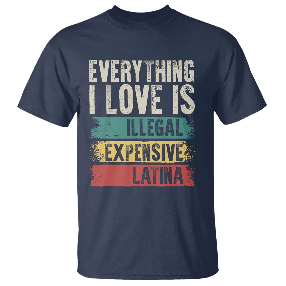 everything-i-love-is-illegal-expensive-or-latina-t-shirt