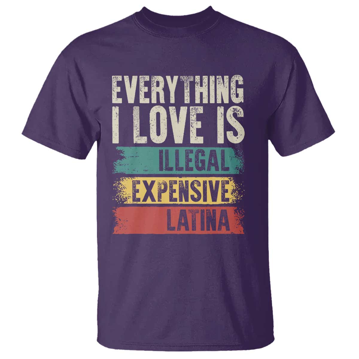 everything-i-love-is-illegal-expensive-or-latina-t-shirt