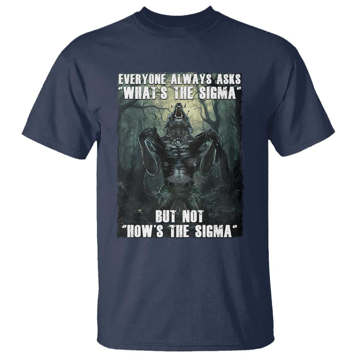 funny-meme-wolf-alpha-t-shirt-everyone-always-asks-whats-the-sigma-but-not-hows-the-sigma