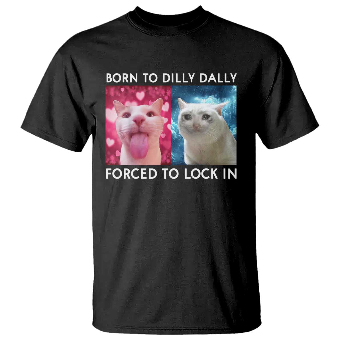 funny-cat-meme-t-shirt-born-to-dilly-dally-forced-to-lock-in