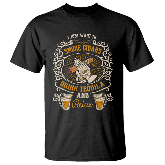 i-just-want-to-smoke-cigars-drink-tequila-and-relax-t-shirt