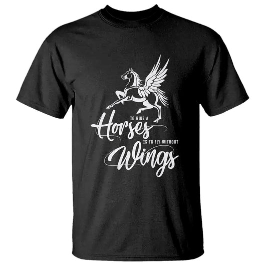 horse-lover-t-shirt-to-ride-a-horse-is-to-fly-without-wings-horseback-riding