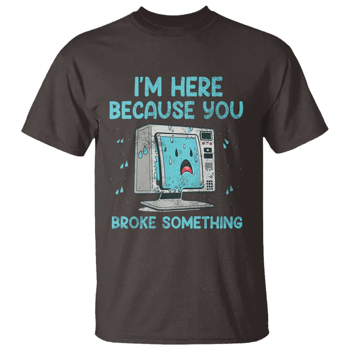 funny-tech-support-t-shirt-im-here-because-you-broke-something