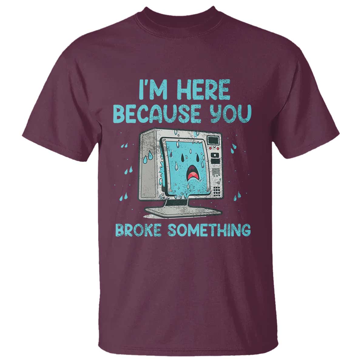 funny-tech-support-t-shirt-im-here-because-you-broke-something