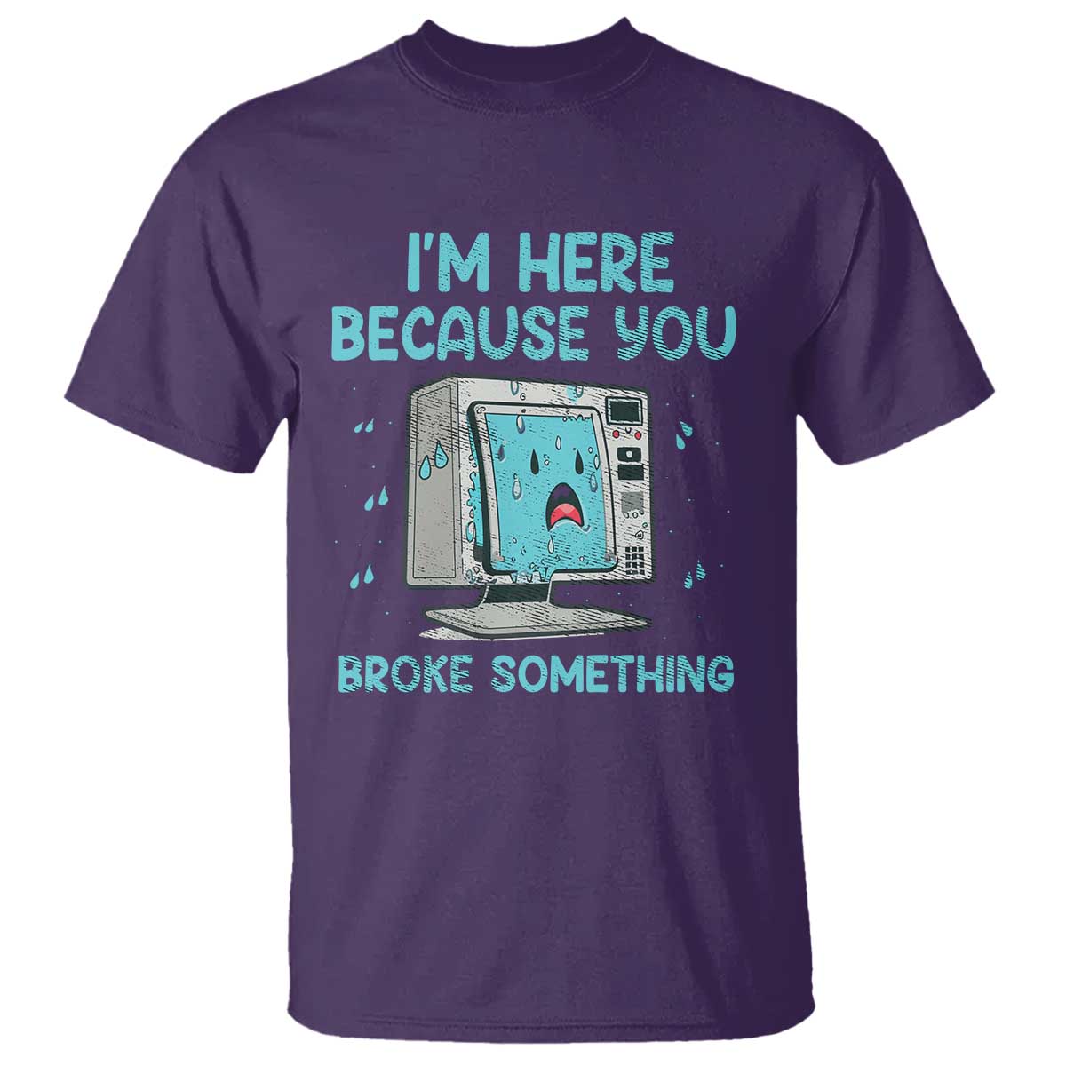 funny-tech-support-t-shirt-im-here-because-you-broke-something