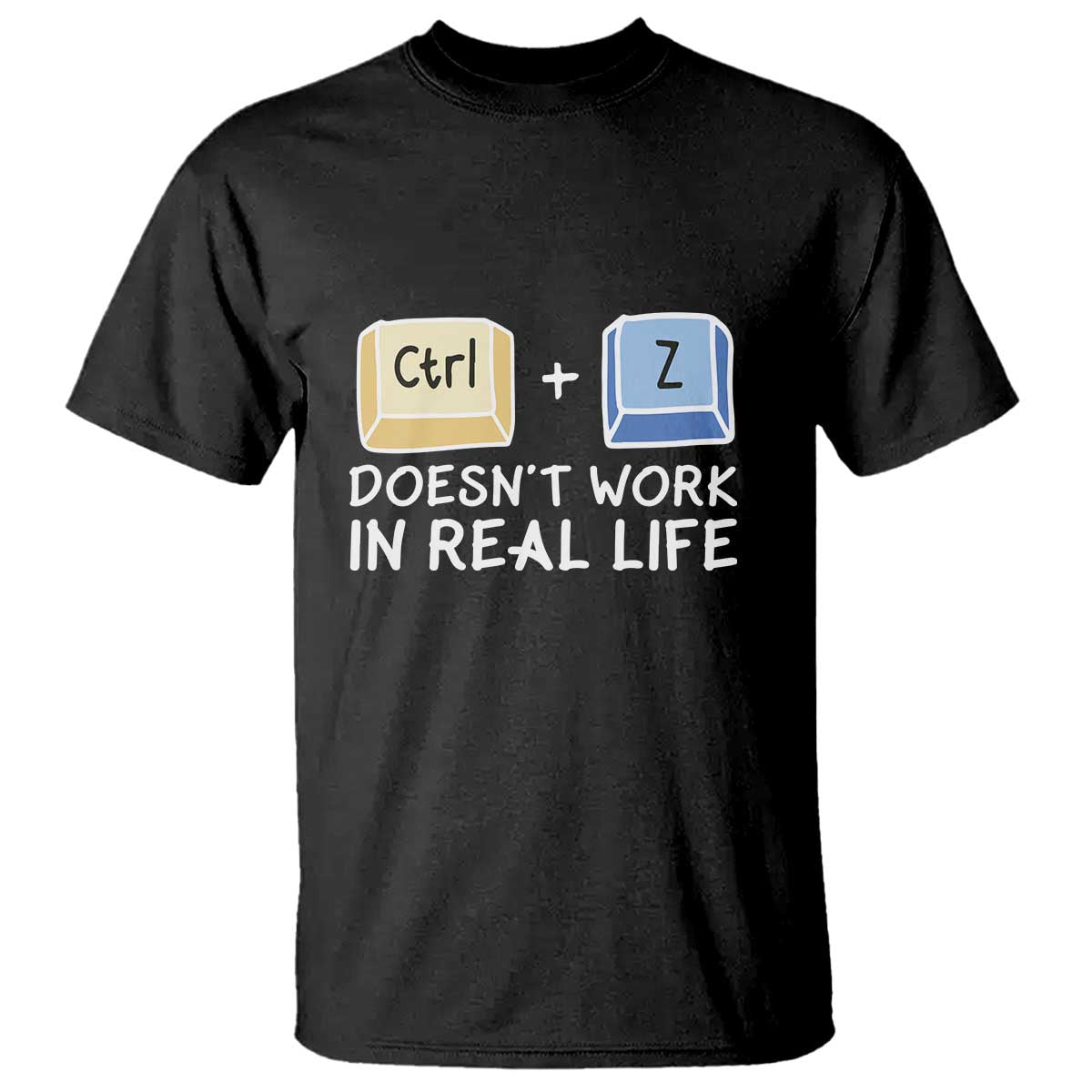 funny-ctrl-z-doesnt-work-in-real-life-t-shirt
