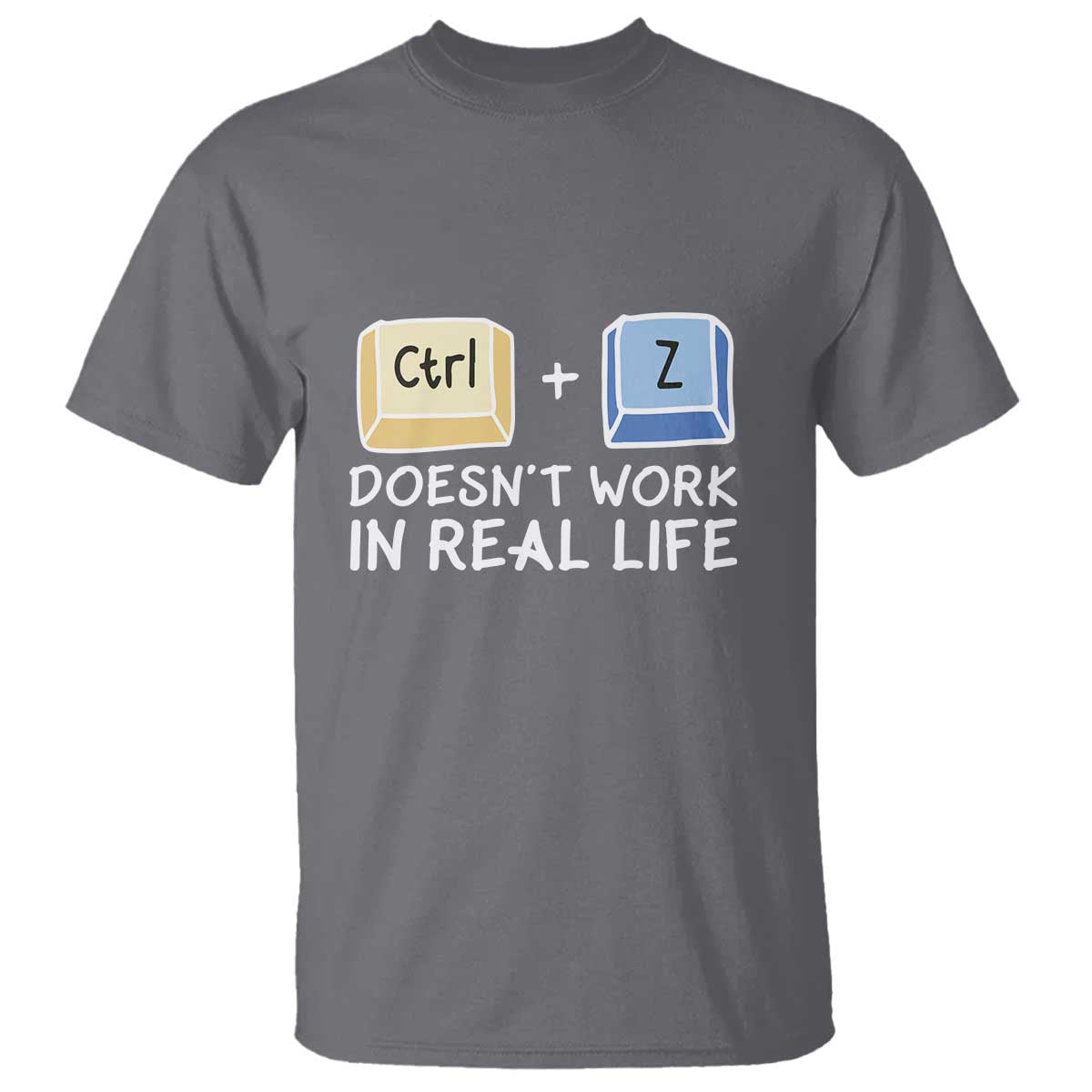 funny-ctrl-z-doesnt-work-in-real-life-t-shirt
