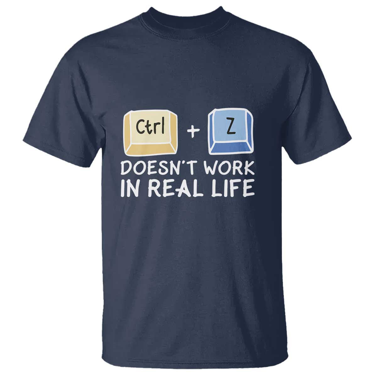 funny-ctrl-z-doesnt-work-in-real-life-t-shirt