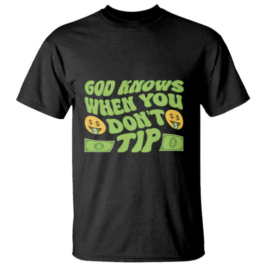 funny-god-know-when-you-dont-tip-t-shirt