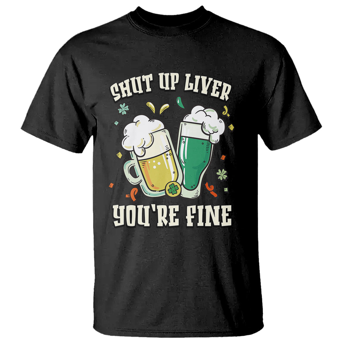 st-patricks-day-t-shirt-beer-drinking-shut-up-liver-youre-fine