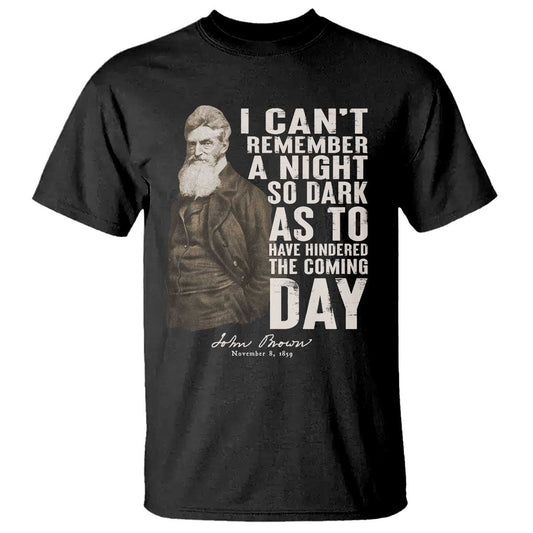 john-brown-t-shirt-i-cannot-remember-a-night-so-dark-as-to-have-hindered-the-coming-day