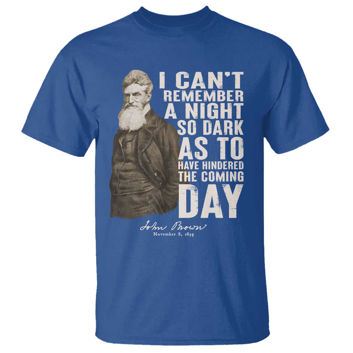 john-brown-t-shirt-i-cannot-remember-a-night-so-dark-as-to-have-hindered-the-coming-day