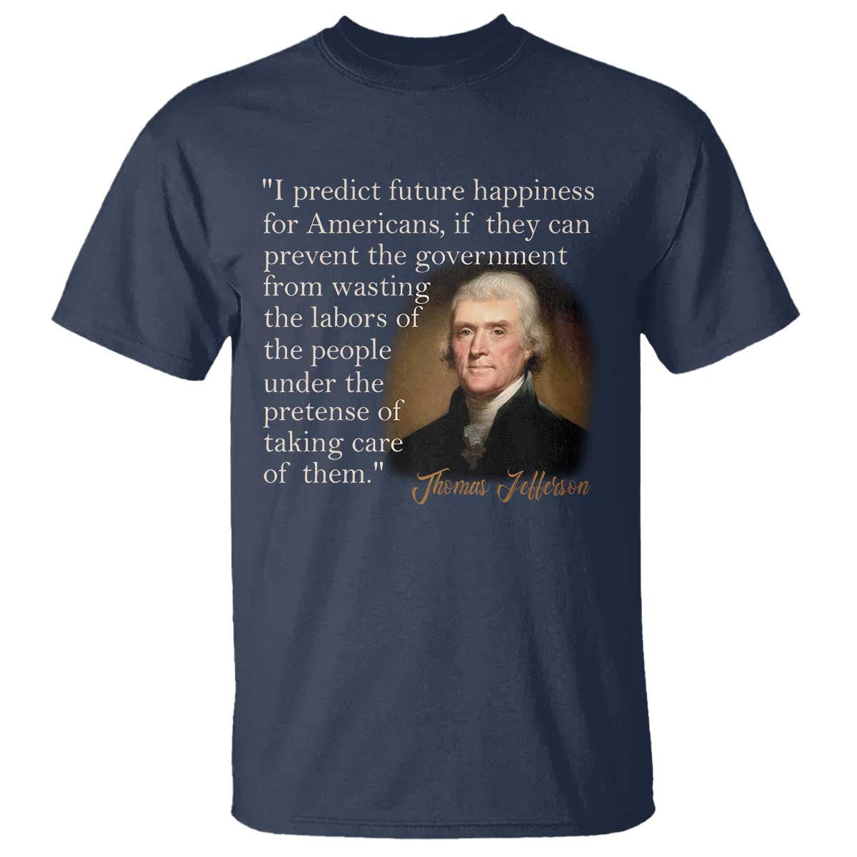 political-thomas-jefferson-quote-t-shirt-prevent-the-government-from-wasting-the-labors-of-the-people-under-the-pretense-of-taking-care