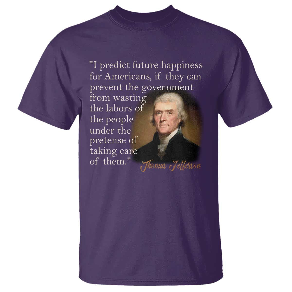 political-thomas-jefferson-quote-t-shirt-prevent-the-government-from-wasting-the-labors-of-the-people-under-the-pretense-of-taking-care