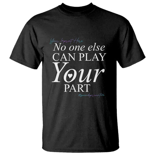 suicide-prevention-t-shirt-no-one-else-can-play-your-part