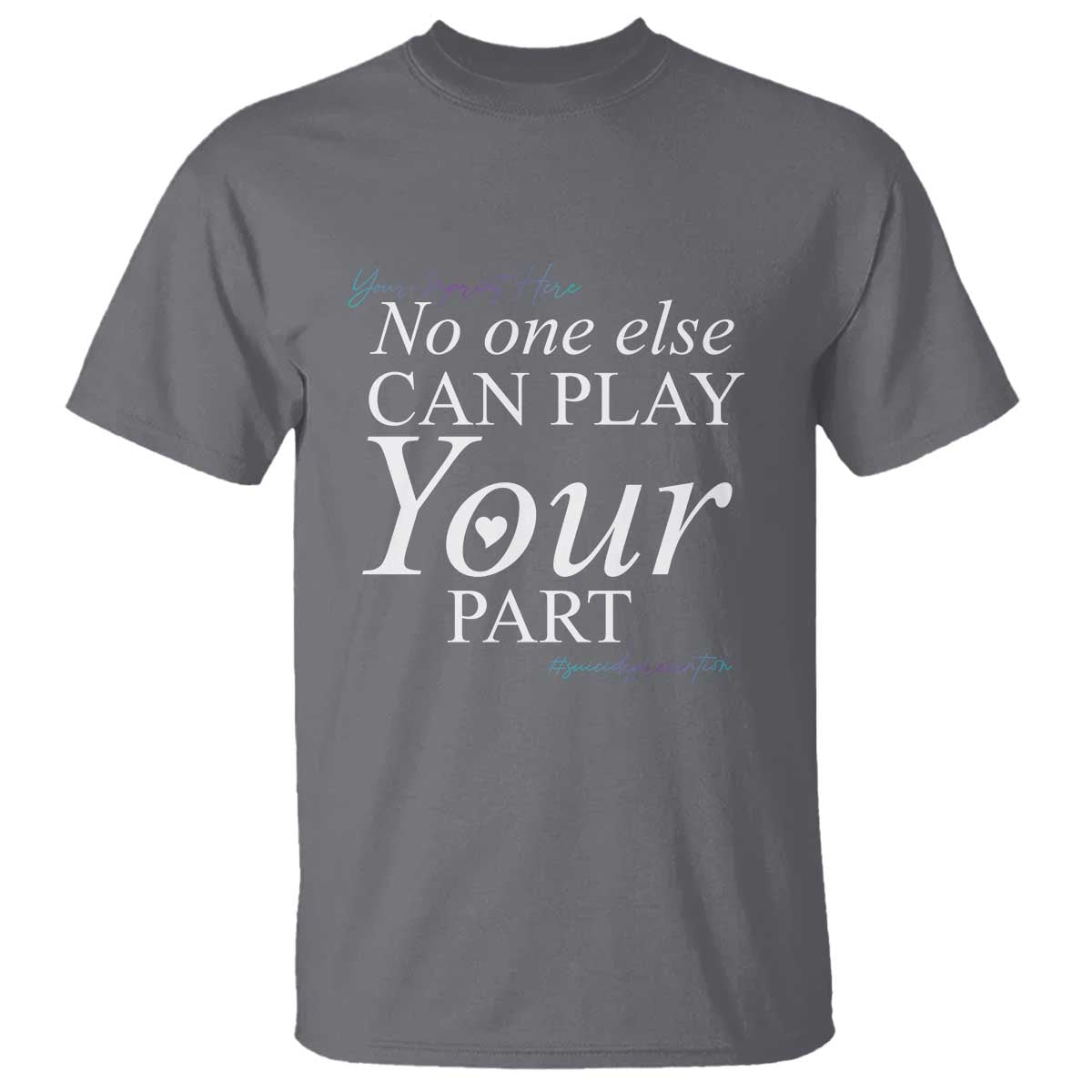 suicide-prevention-t-shirt-no-one-else-can-play-your-part