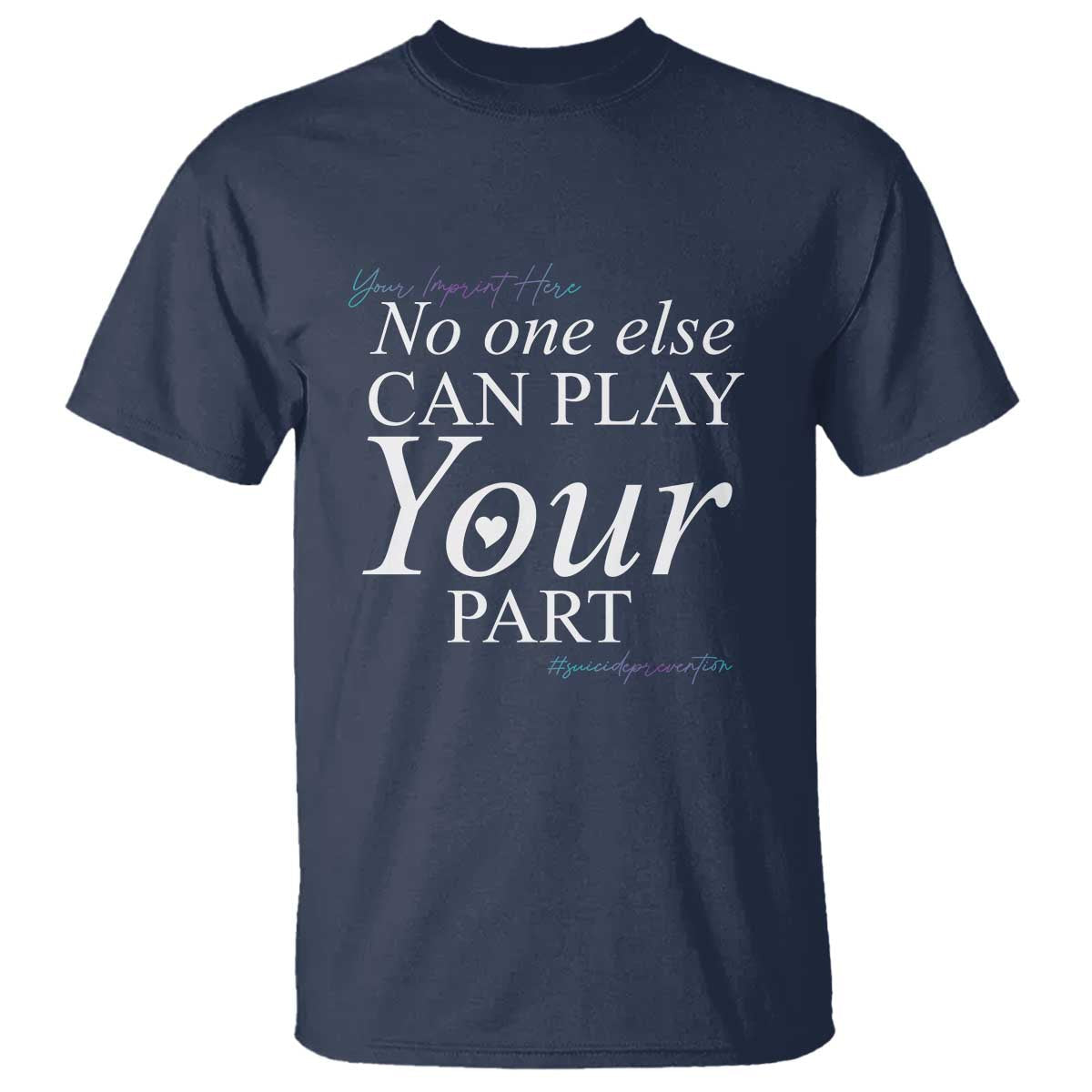 suicide-prevention-t-shirt-no-one-else-can-play-your-part