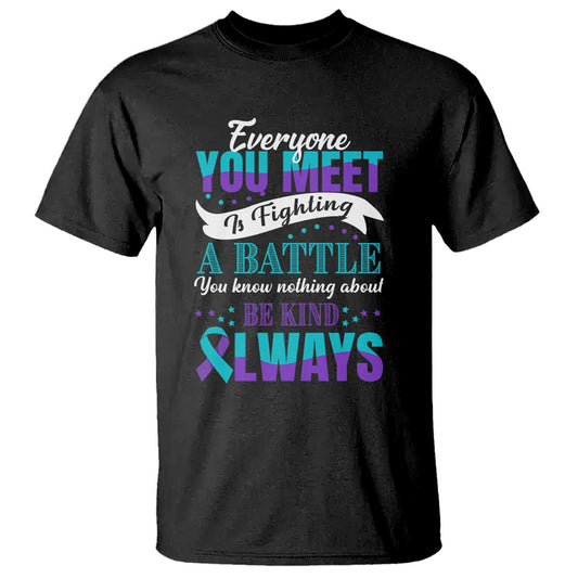be-kind-always-t-shirt-everyone-you-meet-is-fighting-a-battle-you-know-nothing-about-suicide-prevention