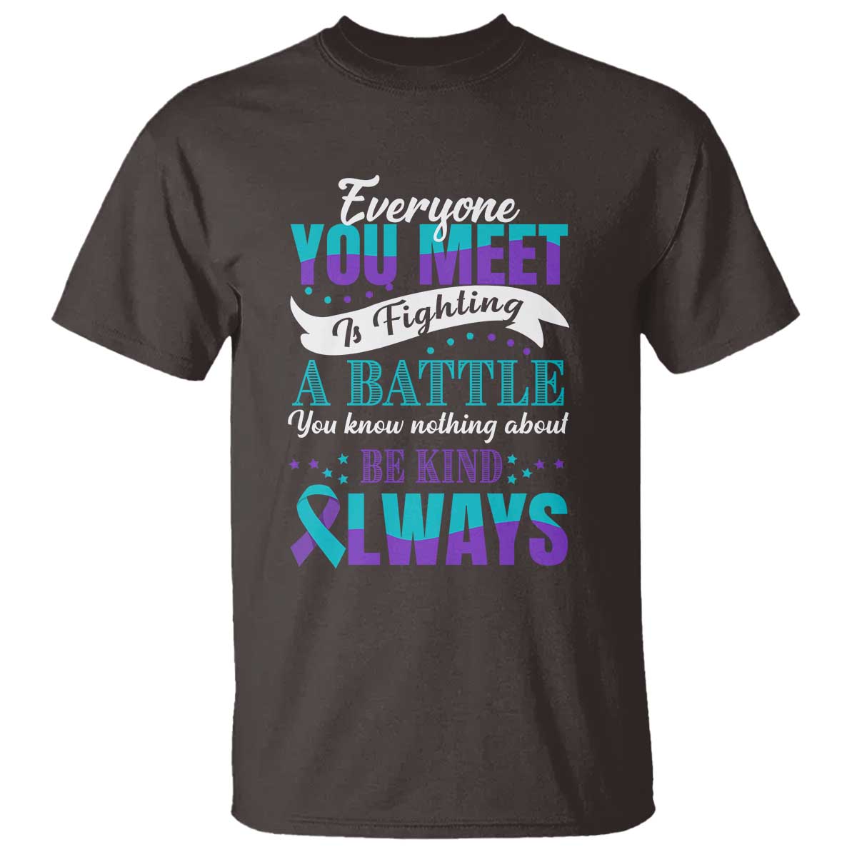 be-kind-always-t-shirt-everyone-you-meet-is-fighting-a-battle-you-know-nothing-about-suicide-prevention
