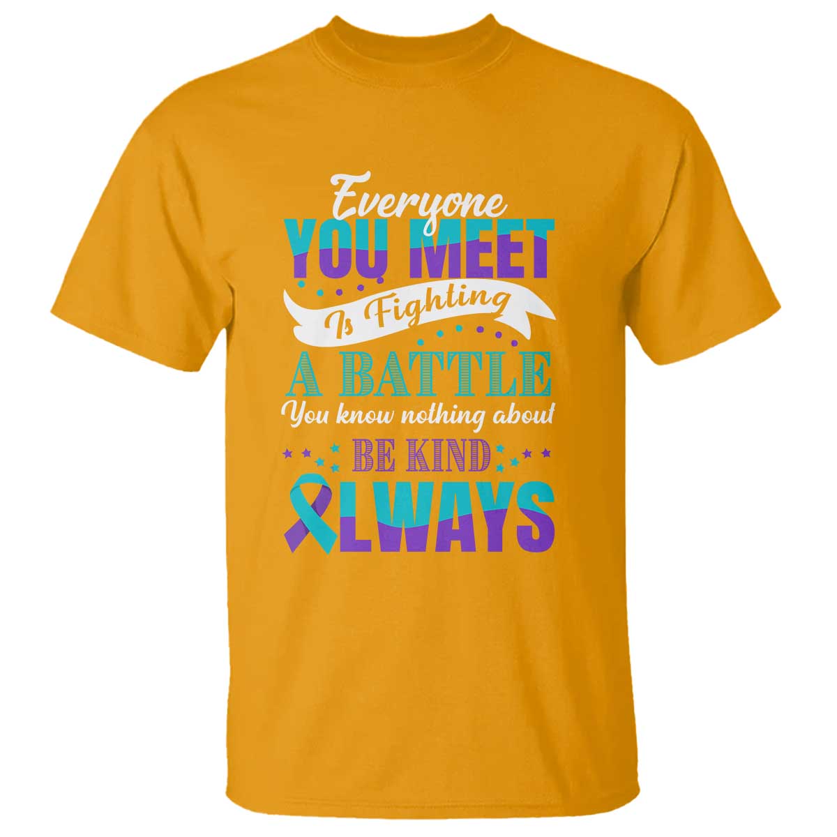 be-kind-always-t-shirt-everyone-you-meet-is-fighting-a-battle-you-know-nothing-about-suicide-prevention