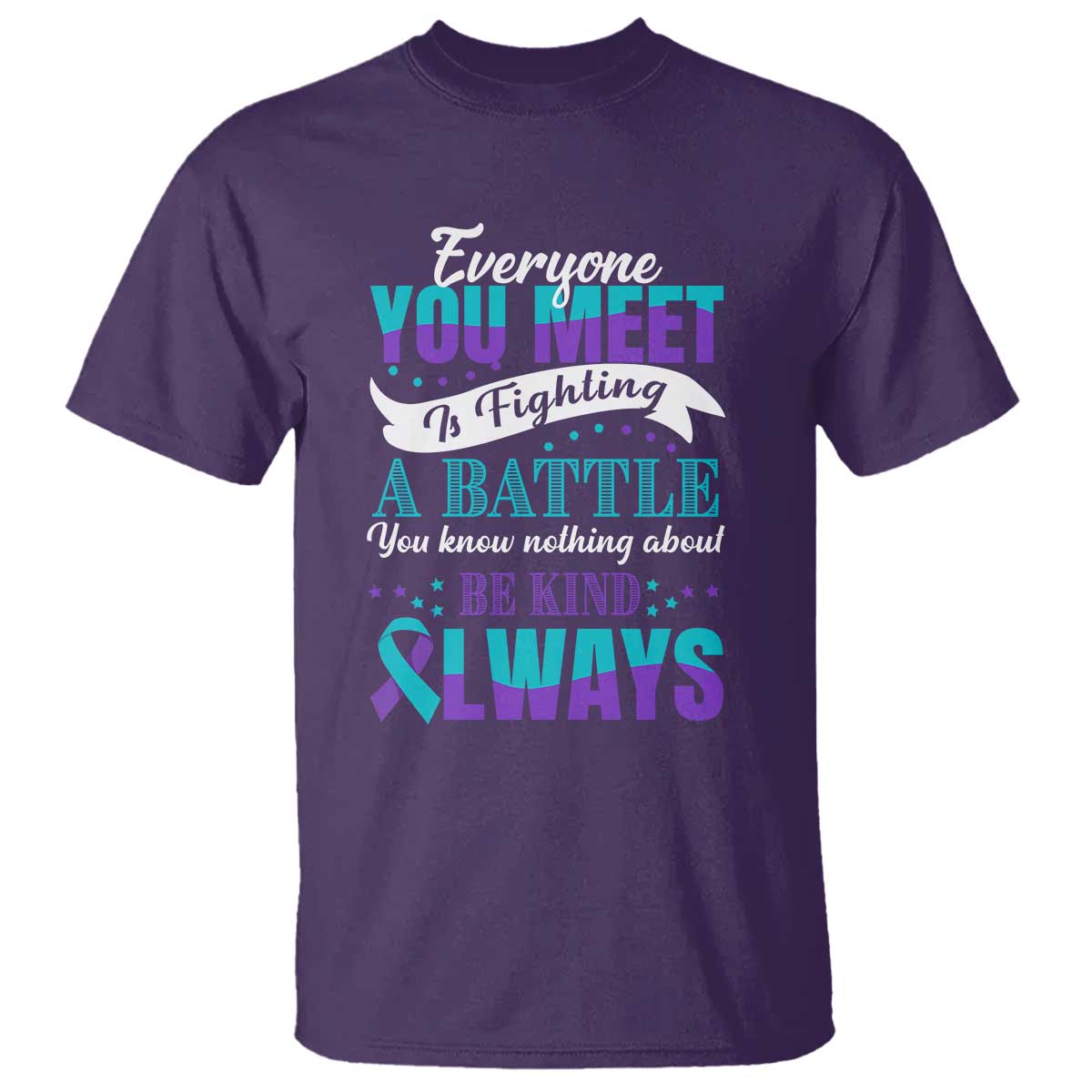 be-kind-always-t-shirt-everyone-you-meet-is-fighting-a-battle-you-know-nothing-about-suicide-prevention