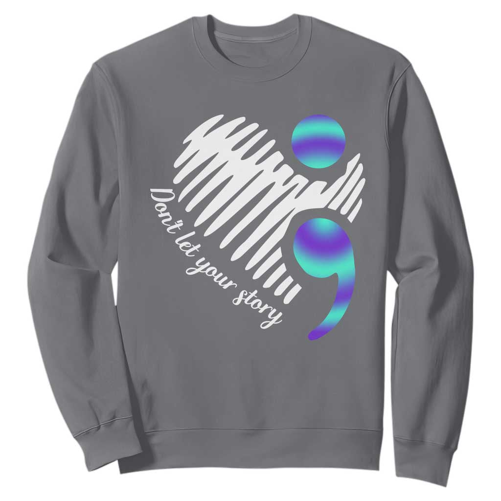 Suicide Prevention Sweatshirt Don't Let Your Story End