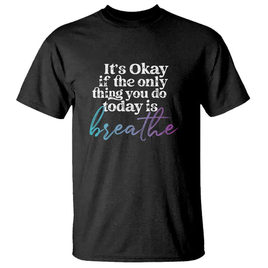 suicide-prevention-t-shirt-its-ok-if-the-only-thing-you-did-today-was-breathe