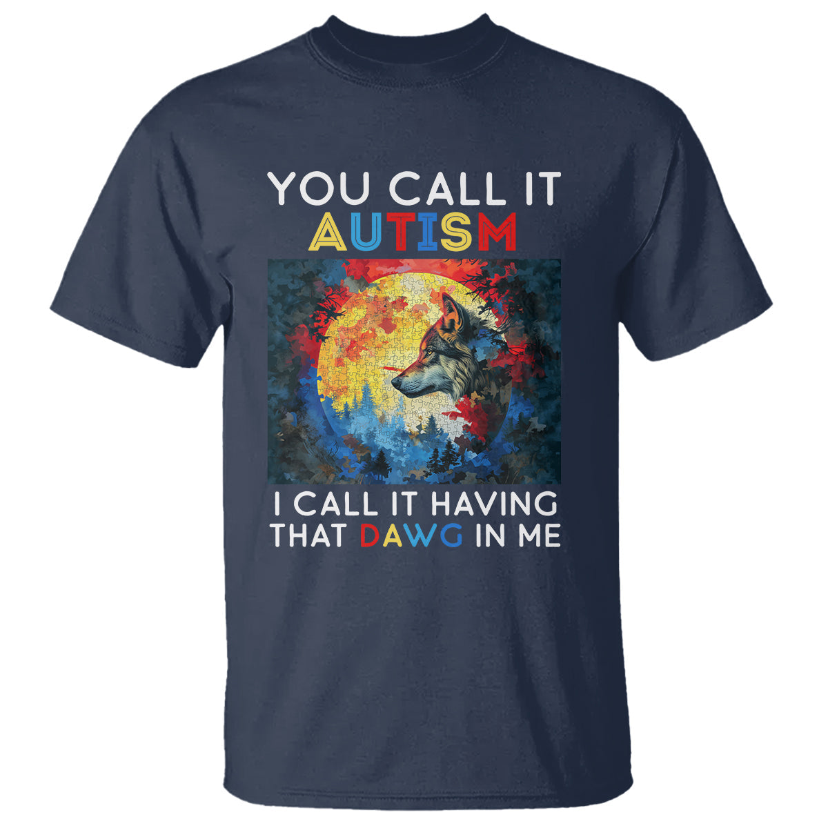 autism-awareness-t-shirt-you-call-it-autism-i-call-it-having-that-dawg-in-me-wolf-puzzle-moon