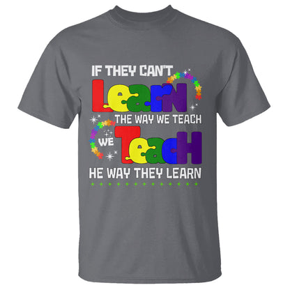 autism-awareness-t-shirt-if-they-cant-learn-the-way-we-teach-teach-the-way-they-learn-teacher