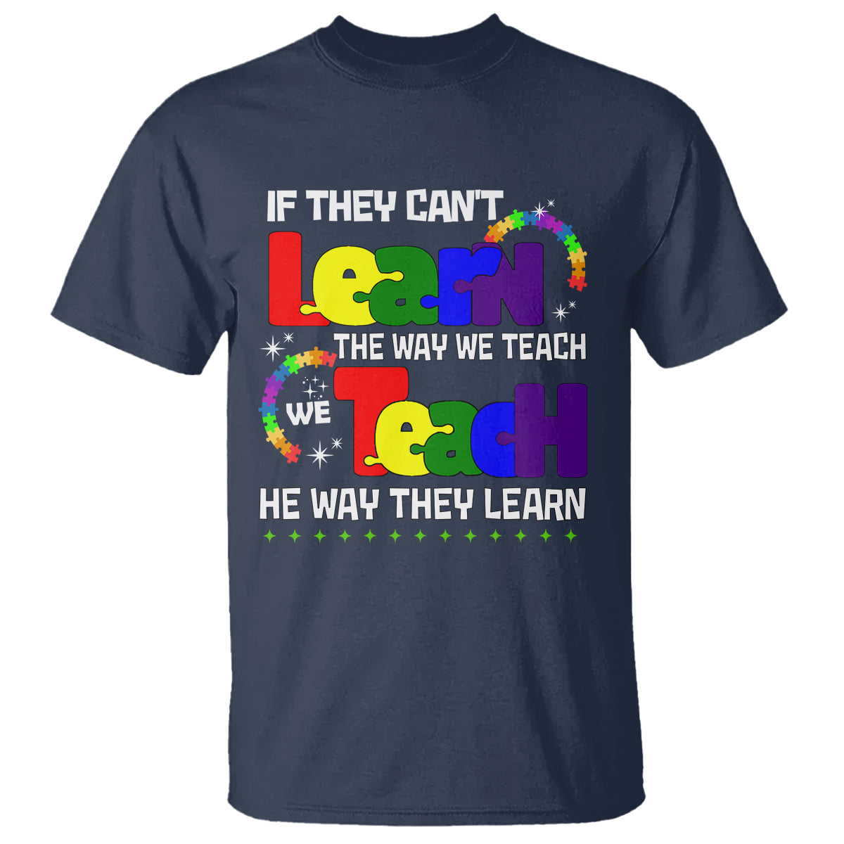 autism-awareness-t-shirt-if-they-cant-learn-the-way-we-teach-teach-the-way-they-learn-teacher