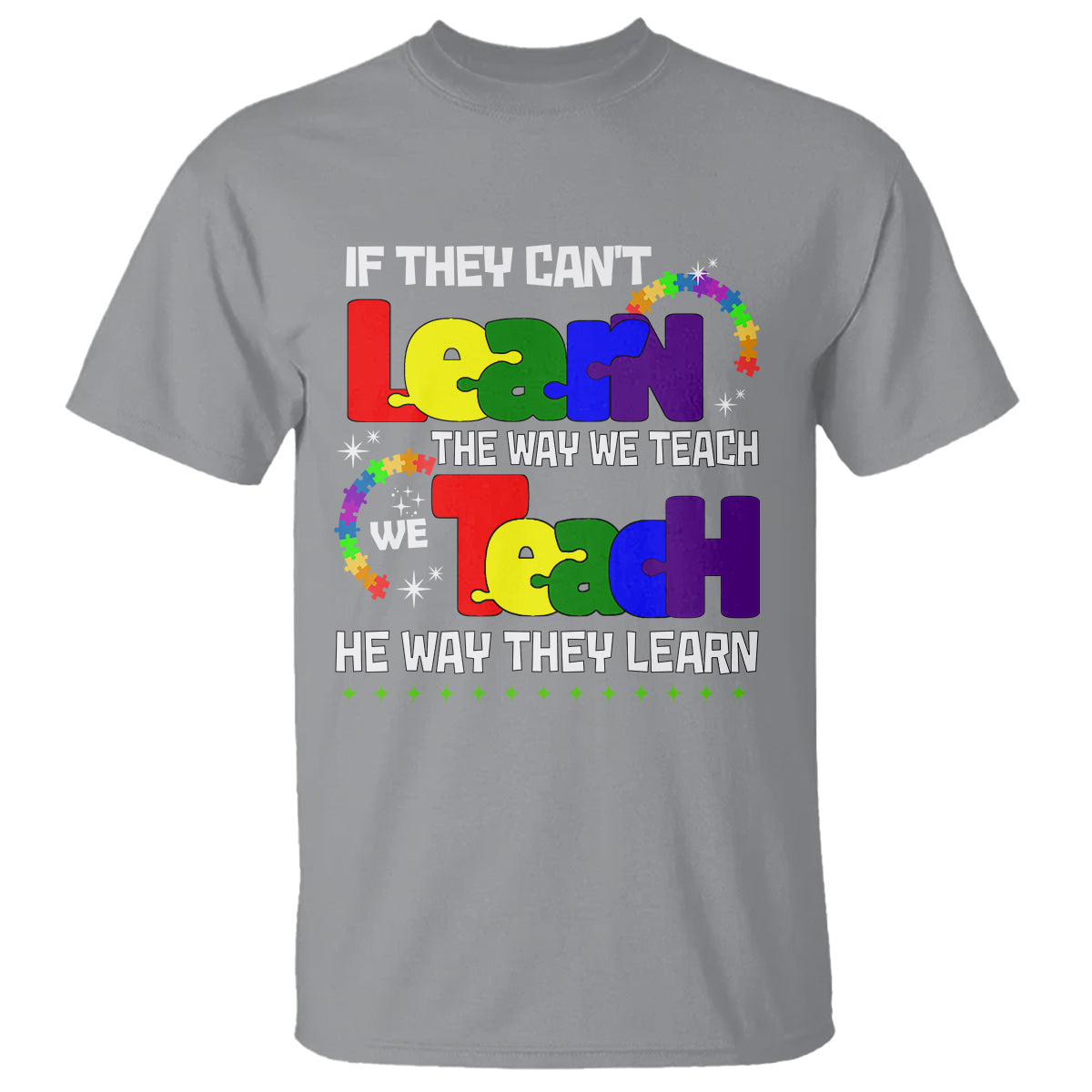 autism-awareness-t-shirt-if-they-cant-learn-the-way-we-teach-teach-the-way-they-learn-teacher