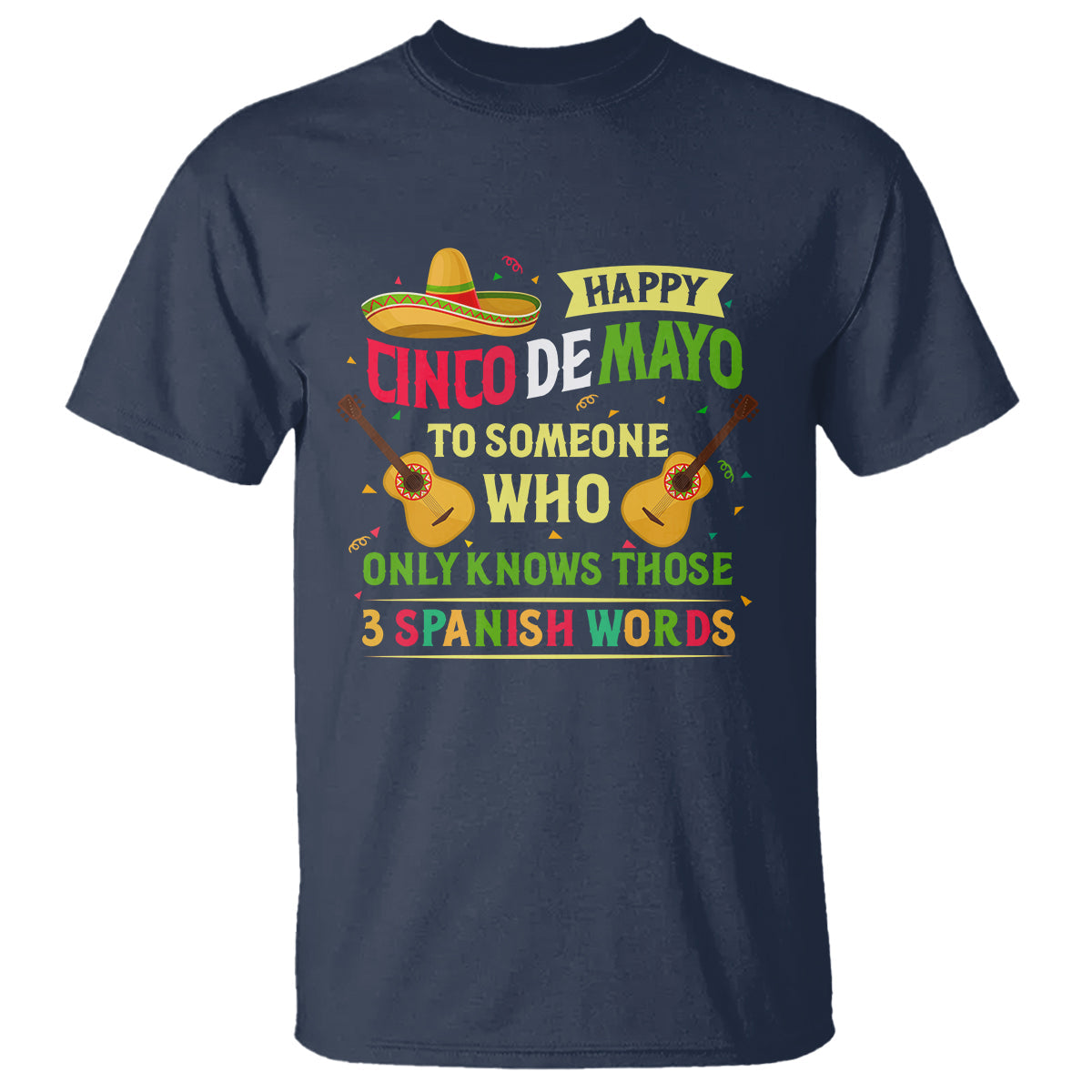 happy-cinco-de-mayo-to-someone-who-only-knows-those-3-spanish-words-funny-t-shirt