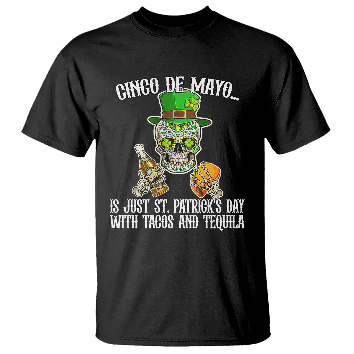 cinco-de-mayo-is-just-st-patricks-day-with-tacos-and-tequila-t-shirt