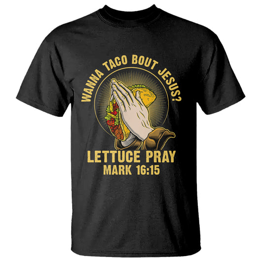 taco-lover-t-shirt-wanna-taco-bout-jesus-lettuce-pray-mark-1615